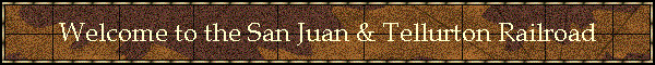Welcome to the San Juan & Tellurton Railroad