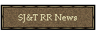 SJ&T RR News