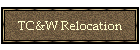 TC&W Relocation